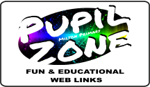 Pupil  Zone Milton Primary FUN & EDUCATIONAL  WEB LINKS